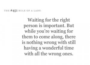 ... is nothing wrong with still have a wonderful time with the wrong ones