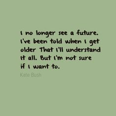 ... Bush - Obtained from FinestQuotes.com futur quot, kate bush quotes