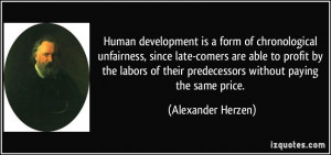Human development is a form of chronological unfairness, since late ...