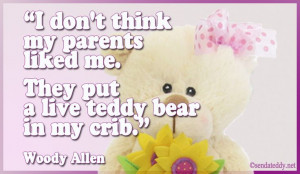 ... live teddy bear in my crib.