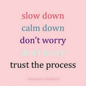 remember this slow down calm down don t worry don t hurry trust the ...