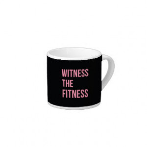 Witness The Fitness Funny Quote Black Pink 6 Oz Ceramic Espresso Cup