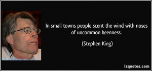 In small towns people scent the wind with noses of uncommon keenness ...