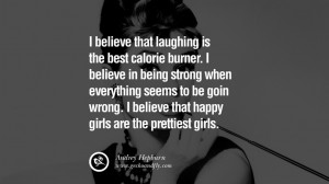 believe that laughing is the best calorie burner. I believe in being ...
