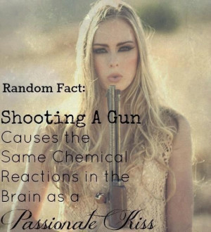 Shooting a gun causes the same chemical reaction as a passionate kiss ...