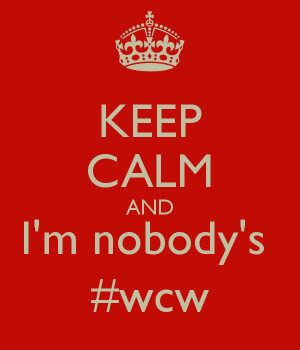 keep-calm-and-im-nobodys-wcw-1.png