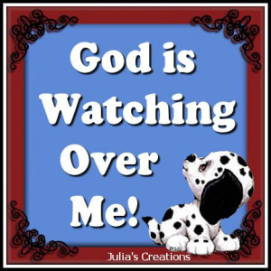 God is watching over me!