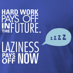 Design ~ Hard Work Vs Laziness Pays Off Now