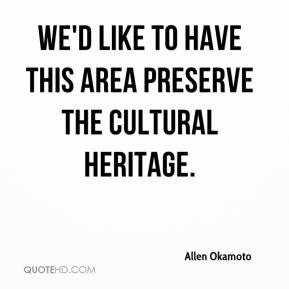 ... Okamoto - We'd like to have this area preserve the cultural heritage