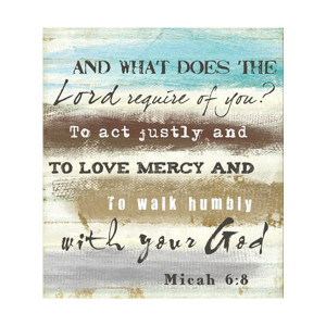 -the-Lord-require-of-you-To-act-justly-and-to-love-mercy-and-to-walk ...