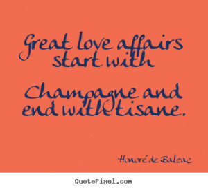 ... love - Great love affairs start with champagne and end with tisane