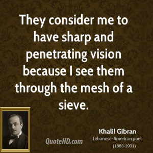 They consider me to have sharp and penetrating vision because I see ...