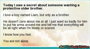 ... Today I saw a secret about someone wanting a protective older brother