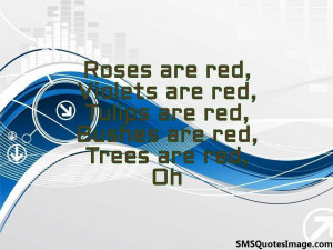 Roses are red, Violets are red...