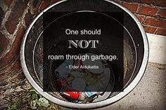 One should not roam through garbage. thing lds, latterday saint, jesus ...