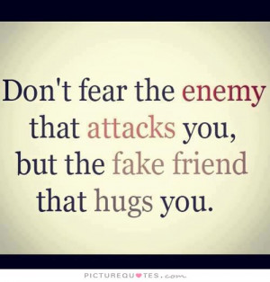 Fear Quotes Enemy Quotes Fake Friend Quotes