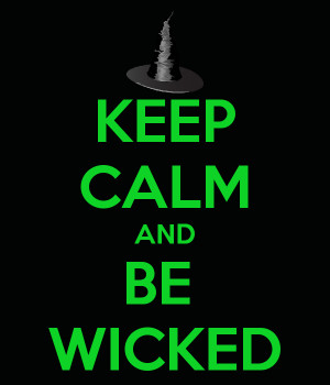 KEEP CALM AND BE WICKED
