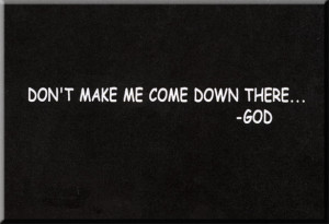 FM011a - God Quote - Don't Make Me Come Down There Fridge Magnet