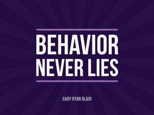 behavior-never-lies-gary-ryan-blair-daily-quotes-sayings-pictures.jpg