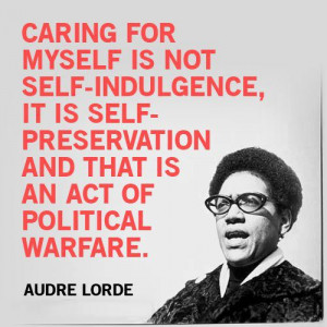 On Audre Lorde’s Legacy and the “Self” of Self-Care, Part 2 of 3