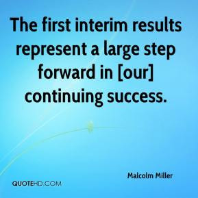 Malcolm Miller - The first interim results represent a large step ...
