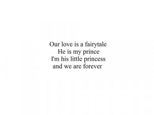 ... fairy tale. He is my prince, I’m his princess and we are forever