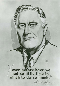 ... so little time in which to do so much. President Franklin D. Roosevelt