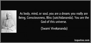 ... satchidananda). You are the God of this universe. - Swami Vivekananda