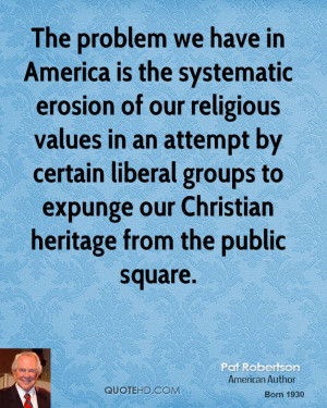 ... groups to expunge our Christian heritage from the public square