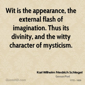 Wit is the appearance, the external flash of imagination. Thus its ...