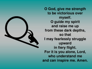 God, give me strength to be victorious over myself. O guide my