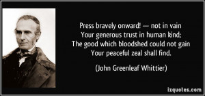 generous trust in human kind; The good which bloodshed could not gain ...