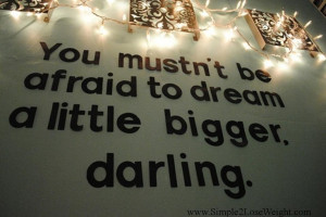 Never, Ever limit yourself.. Dream BIG!
