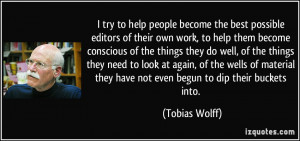 try to help people become the best possible editors of their own ...