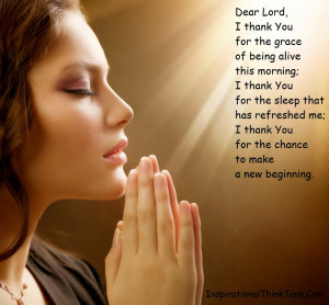 Dear Lord, I thankYou for the grace of being alive this morning; I ...