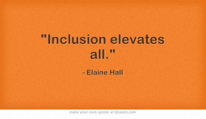 Inclusion elevates all.