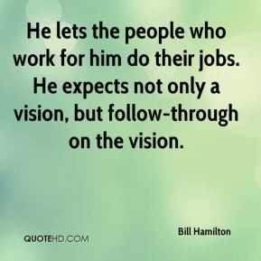 ... jobs. He expects not only a vision, but follow-through on the vision