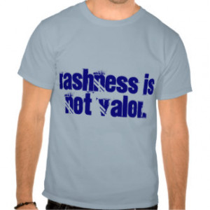 Haste Quotes: Rashness is not valor. T Shirt