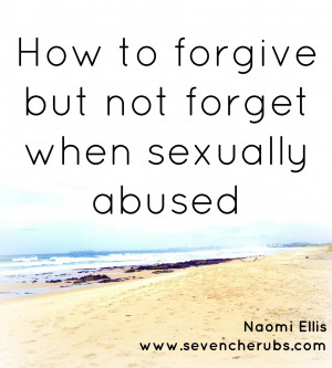 how to forgive but not forget when sexually abused