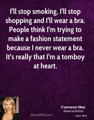 ll stop smoking, I'll stop shopping and I'll wear a bra. People ...