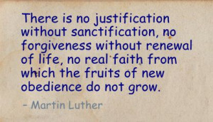 There Is No Justification without Sanctification ~ Faith Quote