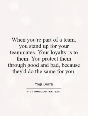 When you're part of a team, you stand up for your teammates. Your ...