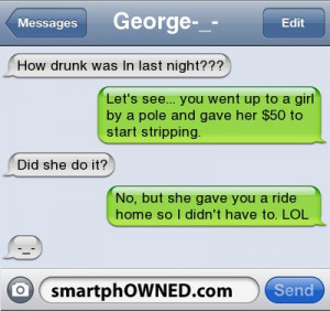George-_-How drunk was In last night??? | Let's see... you went up to ...
