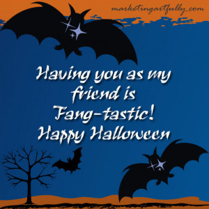 Having You As My Friend Is Fang-tastic! ~ Halloween Quote