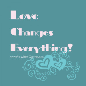 quotes about change and love 12 love changes everything