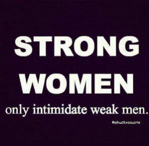 Weak Men, Inspiration, Quotes, Intimidating Weak, Woman, Strong Women ...