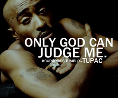 Go Back > Pics For > 2pac Quotes Only God Can Judge Me