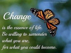 Change is the essence of life. More