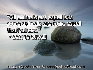 All animals are equal, but some animals are more equal than others.