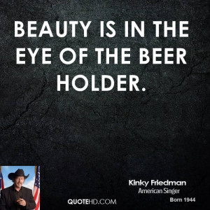 Kinky Friedman Beauty Quotes